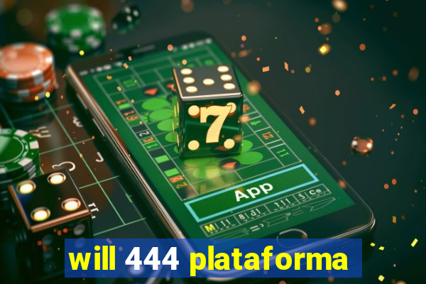 will 444 plataforma